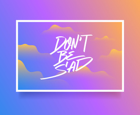 Hand Lettering Don't Be Sad Card Of Encouragement Vector