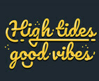 High Tides Good Vibes Lettering
