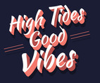 High Tides Good Vibes Lettering