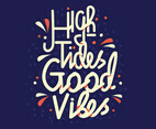High Tides Good Vibes Lettering