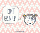 Don't Grow Up Background Vector